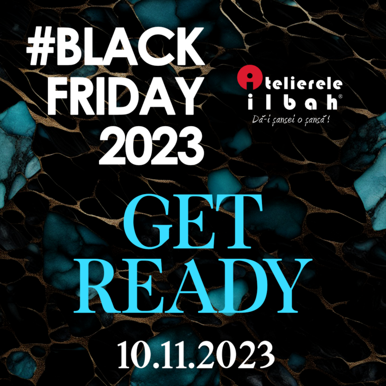 A inceput #BlackFriday2023 la Atelierele ILBAH!