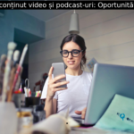 Producția de conținut video și podcast-uri: Oportunități și provocări
